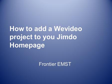 How to add a Wevideo project to you Jimdo Homepage Frontier EMST.