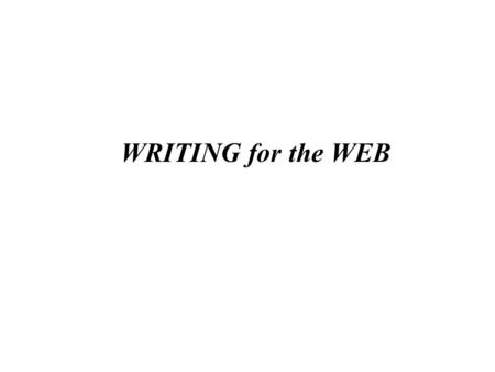 WRITING for the WEB WHO AM I? WHAT ARE WE DOING HERE?