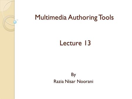 Multimedia Authoring Tools Lecture 13