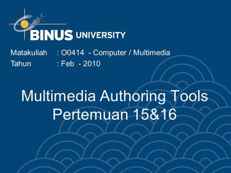 Multimedia Authoring Tools Pertemuan 15&16 Matakuliah: O0414 - Computer / Multimedia Tahun: Feb - 2010.