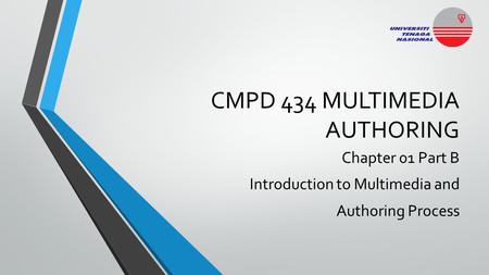 CMPD 434 MULTIMEDIA AUTHORING Chapter 01 Part B Introduction to Multimedia and Authoring Process.