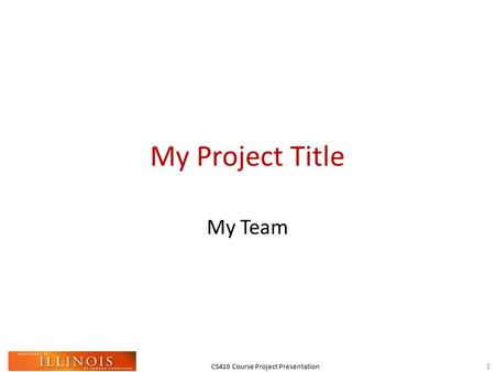 CS410 Course Project Presentation My Project Title My Team 1.