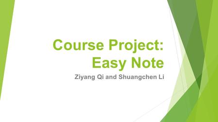 Course Project: Easy Note Ziyang Qi and Shuangchen Li.
