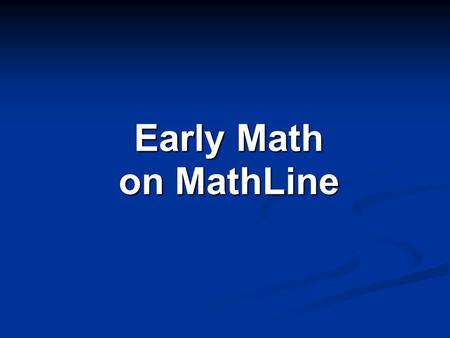 Early Math on MathLine. MathLine is a fun and effective tool for teaching Early Math Concepts.