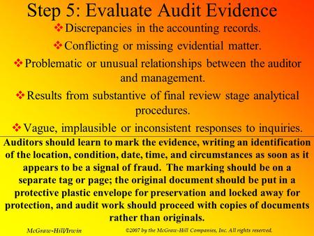 McGraw-Hill/Irwin ©2007 by the McGraw-Hill Companies, Inc. All rights reserved. Step 5: Evaluate Audit Evidence  Discrepancies in the accounting records.