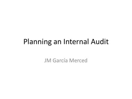 Planning an Internal Audit JM García Merced. Brainstorm.
