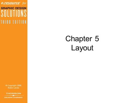 Chapter 5 Layout. Objectives (1 of 2) Discover the meaning of a layout. Learn the interconnected goals /function of a layout. Grasp the need to fit visual.