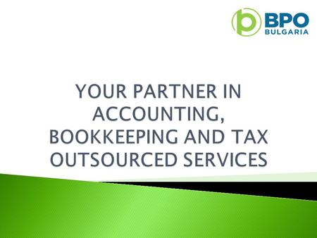  We are a company providing outsourced accounting and bookkeeping services, legal outsourcing, as well as tax consulting and registration of international.