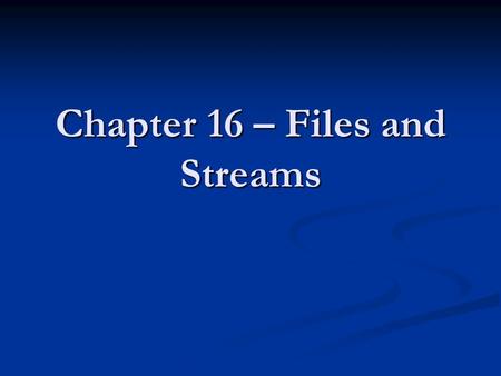 Chapter 16 – Files and Streams. Announcements Only responsible for 16.1,16.3 Only responsible for 16.1,16.3 Other sections “encouraged” Other sections.