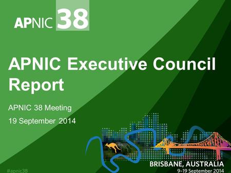 APNIC Executive Council Report APNIC 38 Meeting 19 September 2014.