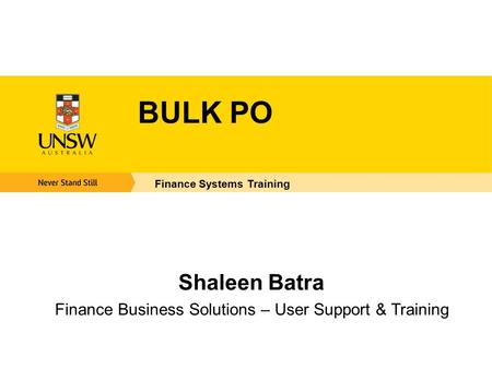 BULK PO Finance Systems Training Shaleen Batra Finance Business Solutions – User Support & Training.