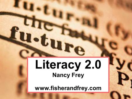 Literacy 2.0 Nancy Frey www.fisherandfrey.com. “Does it work?”