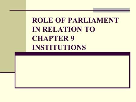 ROLE OF PARLIAMENT IN RELATION TO CHAPTER 9 INSTITUTIONS.