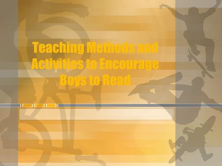 Teaching Methods and Activities to Encourage Boys to Read.