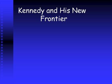 Kennedy and His New Frontier