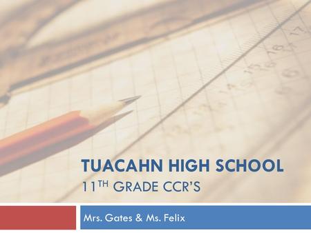 TUACAHN HIGH SCHOOL 11 TH GRADE CCR’S Mrs. Gates & Ms. Felix.