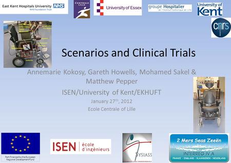Scenarios and Clinical Trials Annemarie Kokosy, Gareth Howells, Mohamed Sakel & Matthew Pepper ISEN/University of Kent/EKHUFT January 27 th, 2012 Ecole.