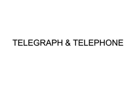 TELEGRAPH & TELEPHONE. Outline  Visual Telegraphy  Electric Telegraphy  Telegraph Lines  Telephone.