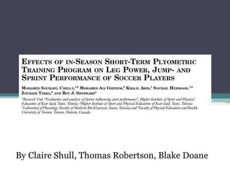 By Claire Shull, Thomas Robertson, Blake Doane. Hypothesis The researchers hypothesized that 8 weeks of biweekly plyometric training would enhance leg.