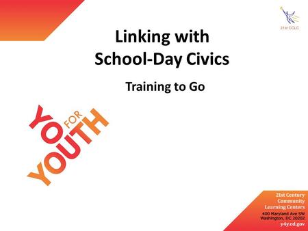 Linking with School-Day Civics Training to Go. Discuss ways to collaborate with school-day civics teachers and other staff Gain strategies for building.