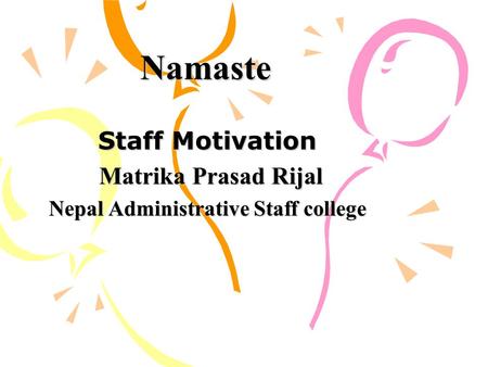 Namaste Staff Motivation Matrika Prasad Rijal Matrika Prasad Rijal Nepal Administrative Staff college.