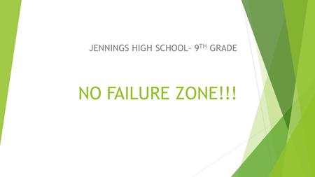 NO FAILURE ZONE!!! JENNINGS HIGH SCHOOL- 9 TH GRADE.