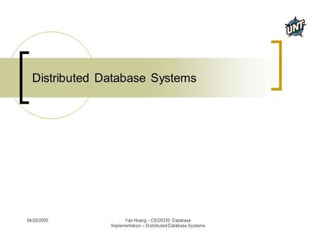 04/20/2005Yan Huang - CSCI5330 Database Implementation – Distributed Database Systems Distributed Database Systems.