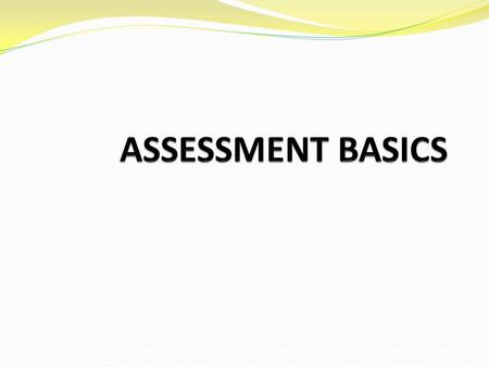 Welcome… The attendee will understand assessment basics with a focus on creating learning activities and identifying assessment expectations. Apply the.