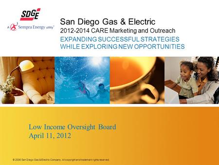 © 2006 San Diego Gas & Electric Company. All copyright and trademark rights reserved. San Diego Gas & Electric 2012-2014 CARE Marketing and Outreach EXPANDING.
