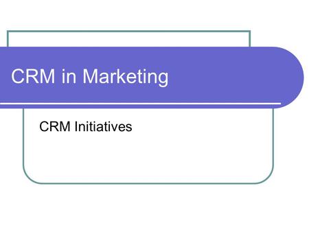 CRM in Marketing CRM Initiatives. CRM Marketing Initiatives Cross-Selling Selling a product or service to a customer as a result of another purchase Selling.