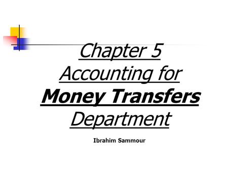 Chapter 5 Accounting for Money Transfers Department Ibrahim Sammour.