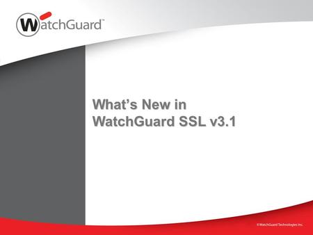 What’s New in WatchGuard SSL v3.1. WatchGuard Training 2 Ease-of-Use Security Scalability 1.Streamlined resource configuration 2.Centralized access rules.