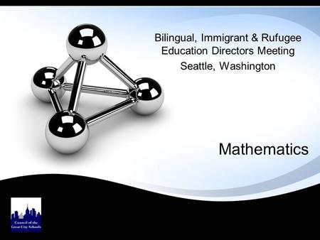 Mathematics Bilingual, Immigrant & Rufugee Education Directors Meeting Seattle, Washington.