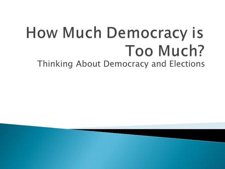 Thinking About Democracy and Elections.  PERSISTENT ISSUE: What standards must be met to give leadership legitimate authority?  COURSE SPECIFIC: To.