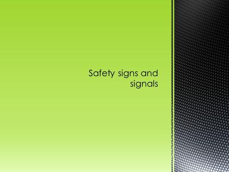  Aims  To have an understanding of the significance of safety signs  Objectives  To label at least three signs  List at least three signs that you.