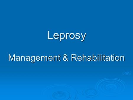 Leprosy Management & Rehabilitation. Management  Diagnosis  Skin Slit Smear  Skin Biopsy  Nerve Biopsy.