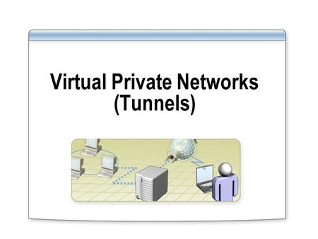 Virtual Private Networks (Tunnels). When Are VPN Tunnels Used? VPN with PPTP tunnel Used if: All routers support VPN tunnels You are using MS-CHAP or.