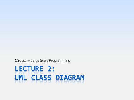 CSC 213 – Large Scale Programming. Today’s Goal  Learn Unified Process to design programs  Understand what are the “types” of Java classes  Methods.