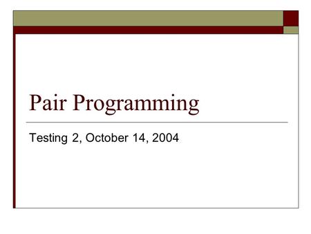 Pair Programming Testing 2, October 14, 2004. Administration  Project due Monday 2PM SHARP  Remember all parts of documentation (list of tests, project.