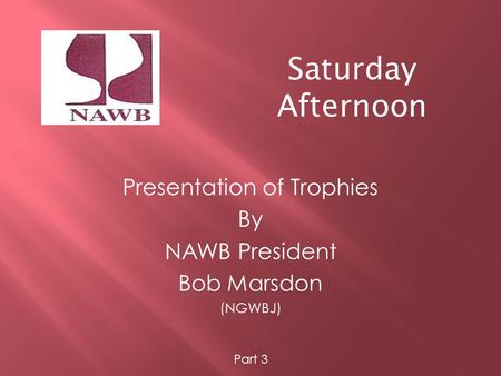 Saturday Afternoon Presentation of Trophies By NAWB President Bob Marsdon (NGWBJ) Part 3.