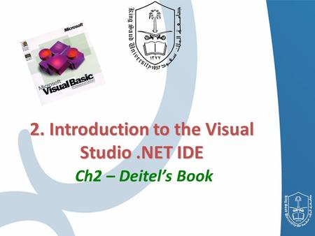 2. Introduction to the Visual Studio.NET IDE 2. Introduction to the Visual Studio.NET IDE Ch2 – Deitel’s Book.