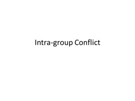Intra-group Conflict. Introduction Intra-group conflict refers to the incompatibility, incongruence, or disagreement among the members of a group or its.