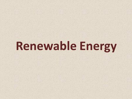Renewable Energy. What is meant by renewable energy?