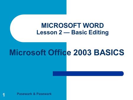 Pasewark & Pasewark Microsoft Office 2003 BASICS 1 MICROSOFT WORD Lesson 2 — Basic Editing.