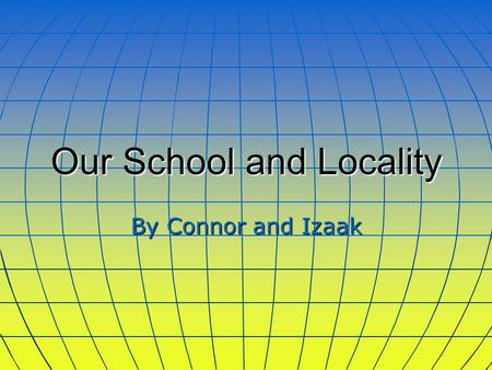 Our School and Locality By Connor and Izaak Ysgol Rhys Prichard The school has recently celebrated its centenary. The junior children (7-11years) are.