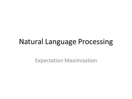 Natural Language Processing Expectation Maximization.