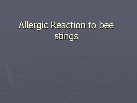 Allergic Reaction to bee stings. What is an allergic reaction? ► An allergic reaction occurs when we eat certain types of food or take medications that.