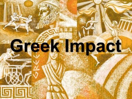 Greek Impact. Mystery People 2,000 years ago, across the ocean, there lived a group of people who are still very important to us today, especially when.