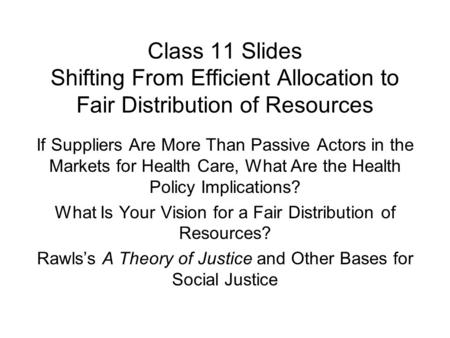 Class 11 Slides Shifting From Efficient Allocation to Fair Distribution of Resources If Suppliers Are More Than Passive Actors in the Markets for Health.