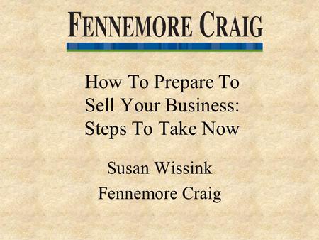 How To Prepare To Sell Your Business: Steps To Take Now Susan Wissink Fennemore Craig.